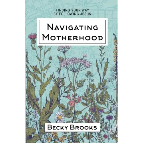 Navigating Motherhood: Finding Your Way by Following Jesus