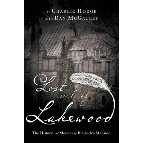 Lost Souls of Lakewood: The History and Mystery of Blaylock Mansion