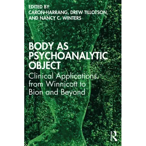 Body as Psychoanalytic Object: Clinical Applications from Winnicott to Bion and Beyond