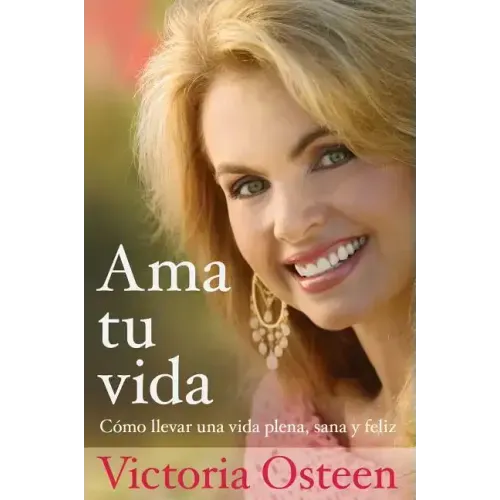 AMA Tu Vida: Como Llevar Una Vida Plena, Sana Y Feliz