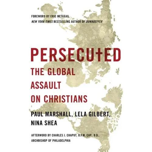 Persecuted: The Global Assault on Christians