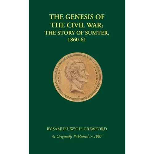 The Genesis of the Civil War: The Story of Sumter, 1860-1861