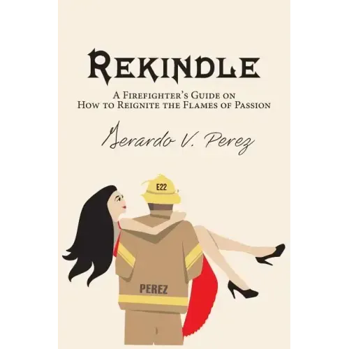 Rekindle: A Firefighter's Guide on How to Reignite the Flames of Passion