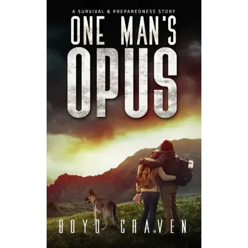 One Man's Opus: A Survival And Preparedness Story