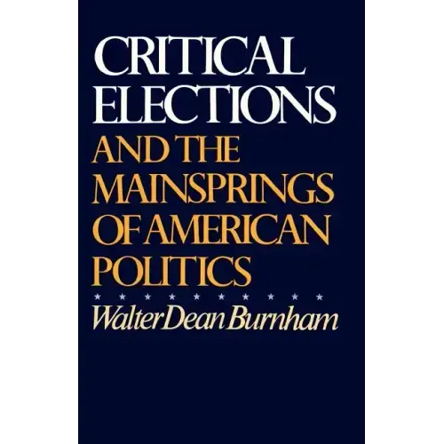 Critical Elections: And the Mainsprings of American Politics