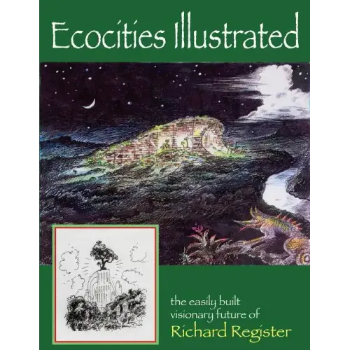 Ecocities Illustrated: the easily built visionary future of Richard Register