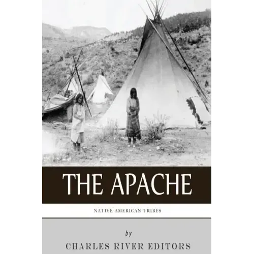 Native American Tribes: The History and Culture of the Apache
