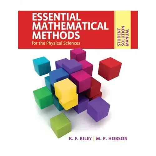 Student Solution Manual for Essential Mathematical Methods for the Physical Sciences