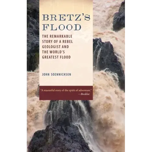 Bretz's Flood: The Remarkable Story of a Rebel Geologist and the World's Greatest Flood