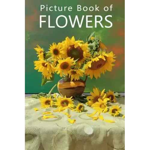 Picture Book of Flowers: For Seniors with Dementia, Memory Loss, or Confusion (No Text)