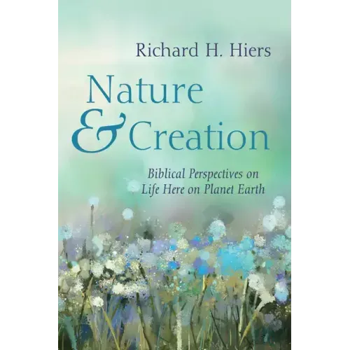 Nature and Creation: Biblical Perspectives on Life Here on Planet Earth