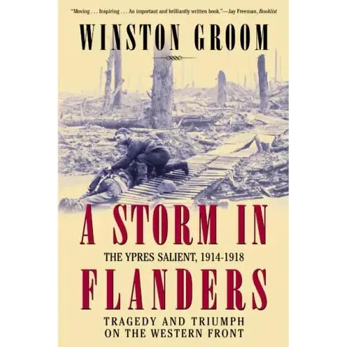 A Storm in Flanders: The Ypres Salient, 1914-1918: Tragedy and Triumph on the Western Front