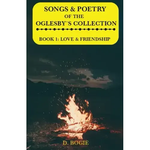 Songs & poetry of the Oglesby's Collection: Book 1: Love & Friendship