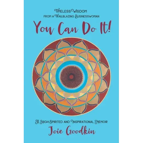 You Can Do It!: Timeless Wisdom from a Trailblazing Businesswoman