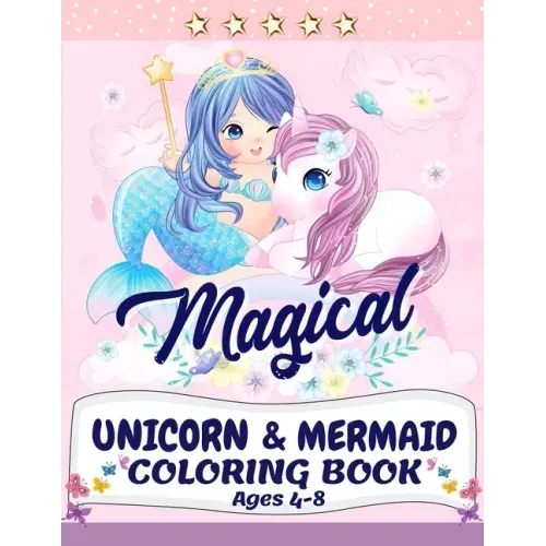 Unicorn and Mermaid Coloring Book: Magical Coloring Book with Unicorns, Mermaids, Princesses and More For Kids Ages 4-8 Perfect Gift for the Gorgeous
