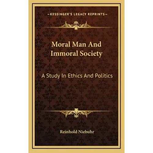 Moral Man And Immoral Society: A Study In Ethics And Politics