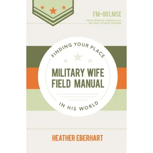 Military Wife Field Manual: Finding Your Place in His World