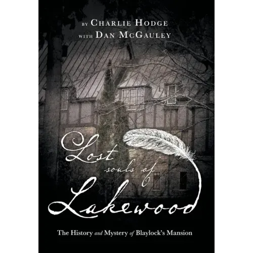 Lost Souls of Lakewood: The History and Mystery of Blaylock Mansion