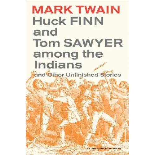 Huck Finn and Tom Sawyer Among the Indians: And Other Unfinished Stories Volume 7