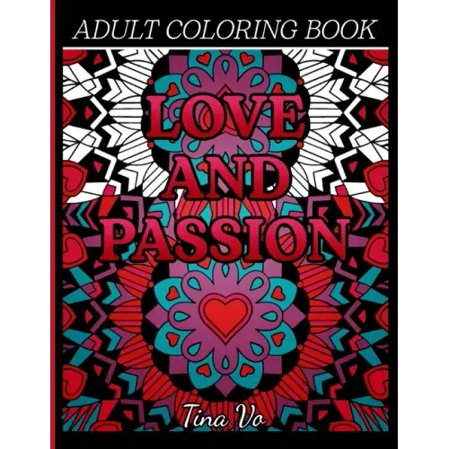 Love and Passion Adult Coloring Book: Romantic, Love and Valentines Day Coloring Book for Adults Inspirational Coloring