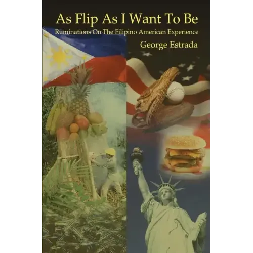 As Flip as I Want to Be: Ruminations on the Filipino American Experience