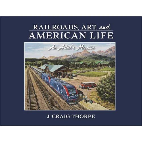 Railroads, Art, and American Life: An Artist's Memoir
