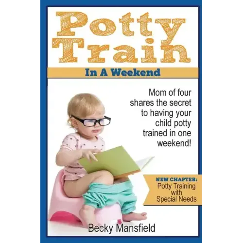 Potty Train in a Weekend: Mom of four shares the secret to having your child potty trained in a weekend.