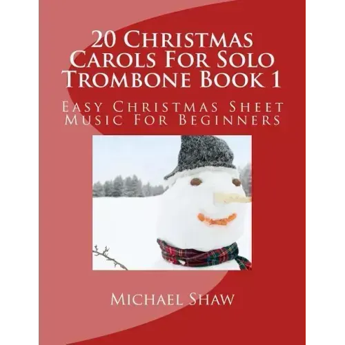 20 Christmas Carols For Solo Trombone Book 1: Easy Christmas Sheet Music For Beginners