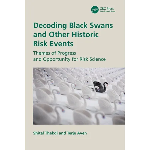 Decoding Black Swans and Other Historic Risk Events: Themes of Progress and Opportunity for Risk Science