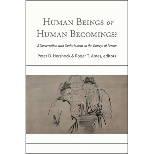 Human Beings or Human Becomings?: A Conversation with Confucianism on the Concept of Person