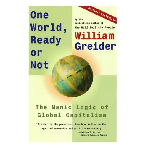 One World, Ready or Not: The Manic Logic of Global Capitalism