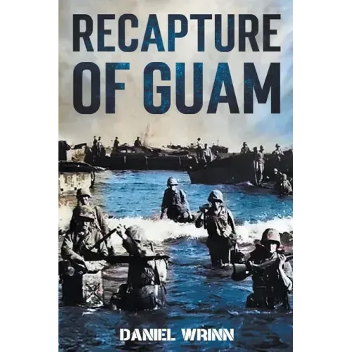 Recapture of Guam: 1944 Battle and Liberation of Guam