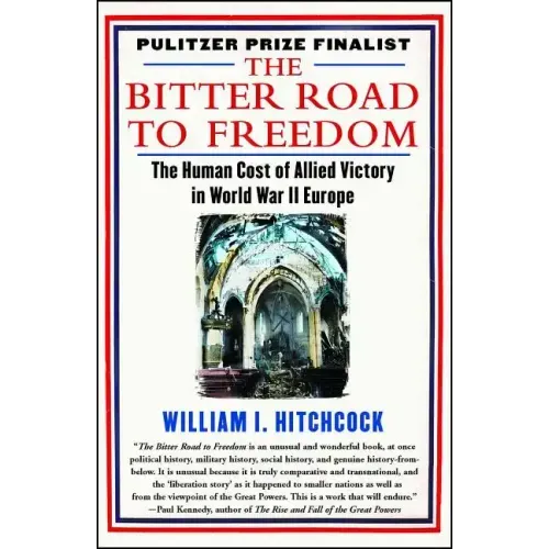 The Bitter Road to Freedom: The Human Cost of Allied Victory in World War II Europe