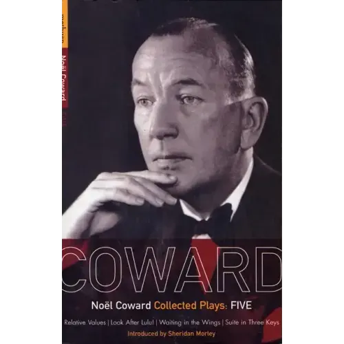 Coward Plays: 5: Relative Values; Look After Lulu; Waiting in the Wings; Suite in Three Keys