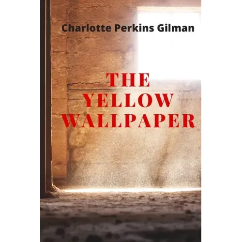 The Yellow Wallpaper: New Edition - The Yellow Wallpaper by Charlotte Perkins Gilman