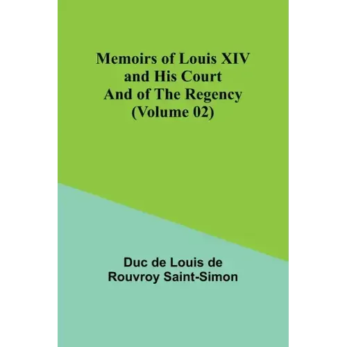 Memoirs of Louis XIV and His Court and of the Regency (Volume 02)