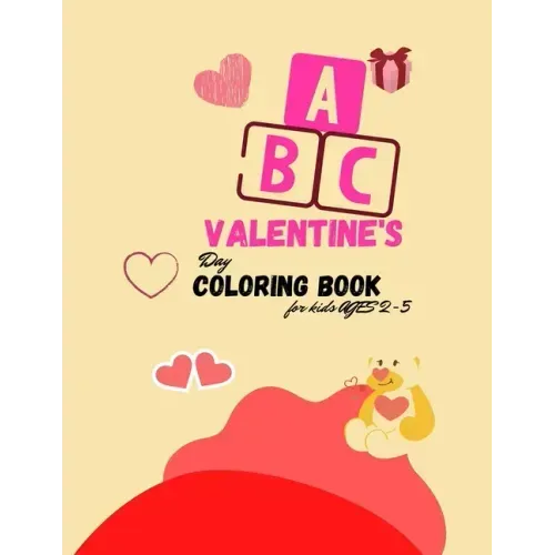 The ABC of Valentine's Day Coloring Book for kids Ages 2-5: A collection over 100 of Activity Alphabet ABC Valentine's Coloring Book For Kids Ages 2-5