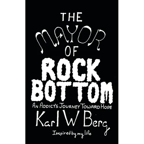 The Mayor of Rock Bottom: An Addict's Journey Toward Hope