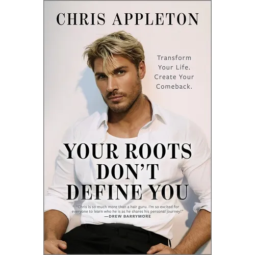 Your Roots Don't Define You: Transform Your Life. Create Your Comeback.