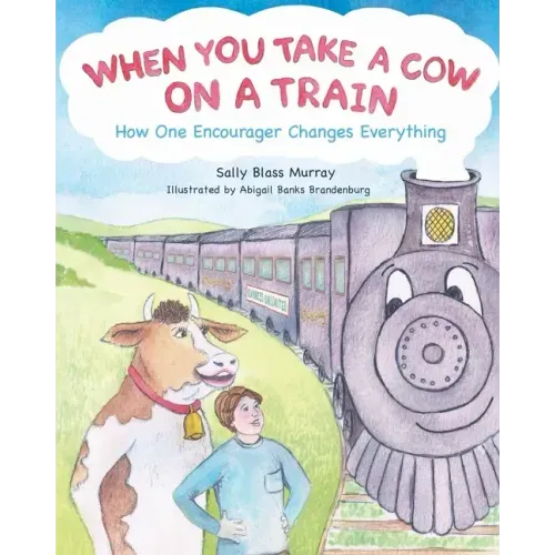 When You Take a Cow on a Train: How One Encourager Changes Everything