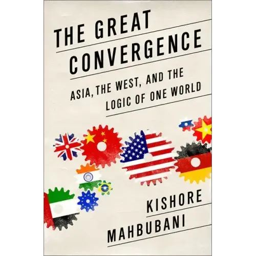 Great Convergence: Asia, the West, and the Logic of One World