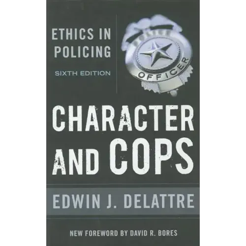 Character & Cops, 6th Edition: Ethics in Policing