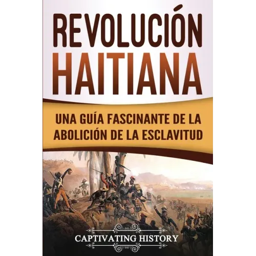 Revolución haitiana: Una guía fascinante de la abolición de la esclavitud