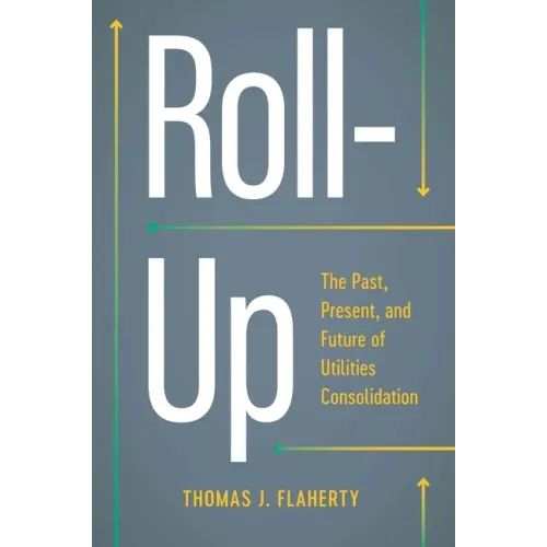 Roll-Up: The Past, Present, and Future of Utilities Consolidation