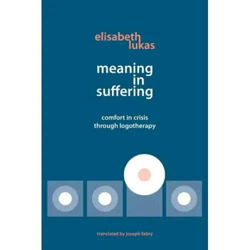 Meaning in Suffering: Comfort in Crisis through Logotherapy