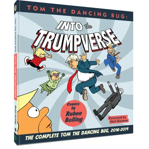 Tom the Dancing Bug Into the Trumpverse: The Complete Tom the Dancing Bug, Vol. 7 2016-2019