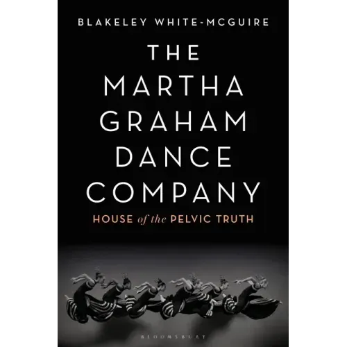 The Martha Graham Dance Company: House of the Pelvic Truth