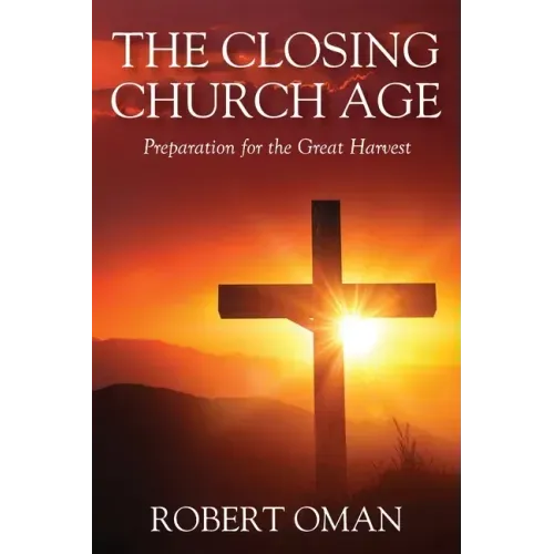 The Closing Church Age: Preparation for the Great Harvest