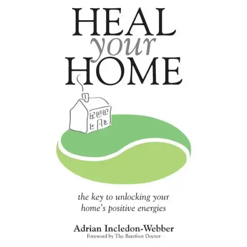 Heal Your Home: The secrets of clearing your home of detrimental energies revealed