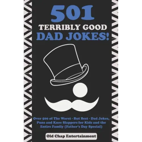 501 Terribly Good Dad Jokes!: Over 500 of The Worst - But Best - Dad Jokes, Puns and Knee Slappers for Kids and the Entire Family (Father's Day Specia